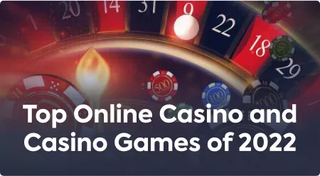 Top Online Casinos and Casino Games of 2022