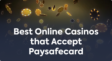 Best Online Casinos that Accept Paysafecard