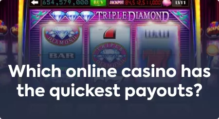 Which online casino has the quickest payouts?