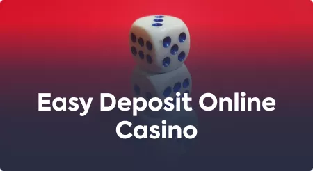 Easy Deposit Online Casino
