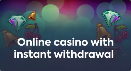Online casino with instant withdrawal