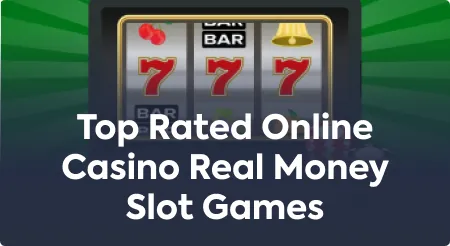 Top Rated Online Casino Real Money Slot Games