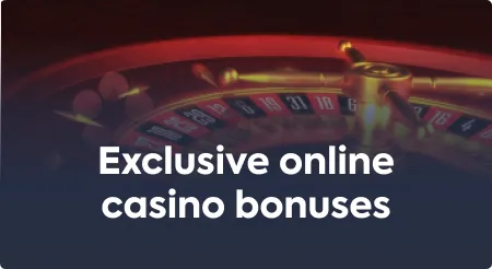 Exclusive online casino bonuses